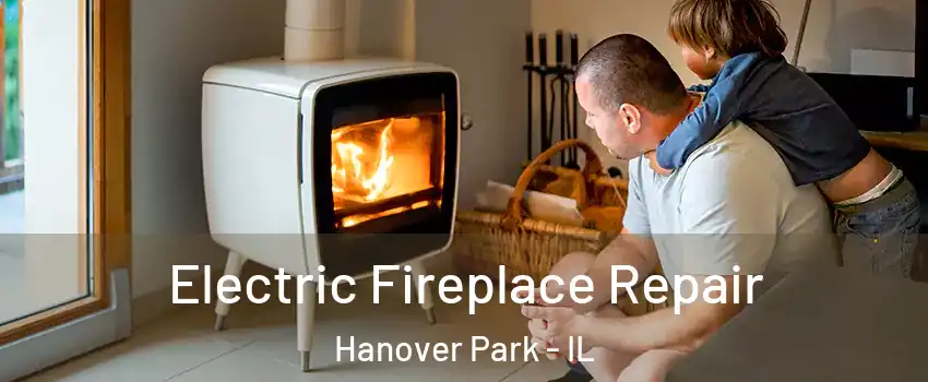  Electric Fireplace Repair Hanover Park - IL